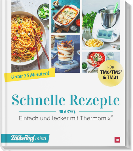 mein ZauberTopf mixt! - Schnelle Rezepte - Einfach und Lecker mit Thermomix®